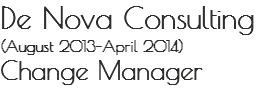 De Nova Consulting
(August 2013–April 2014)
Change Manager